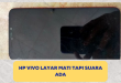 hp Vivo layar mati tapi suara ada