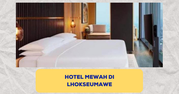 hotel mewah di Lhokseumawe